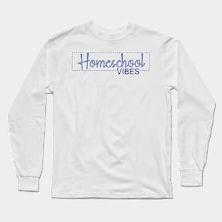 Homeschool Vibes Long Sleeve T-Shirt